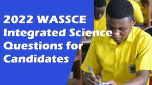 2022 WASSCE Integrated Science Questions for Candidates